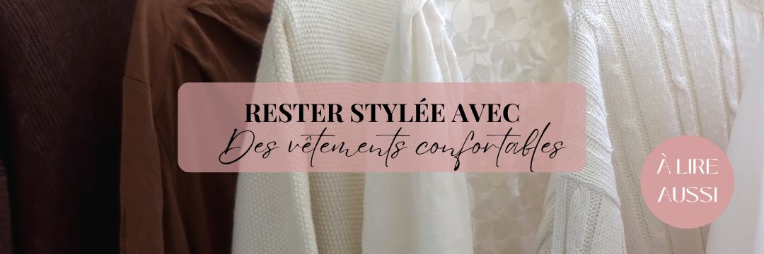 Rester stylée avec vêtements confortables